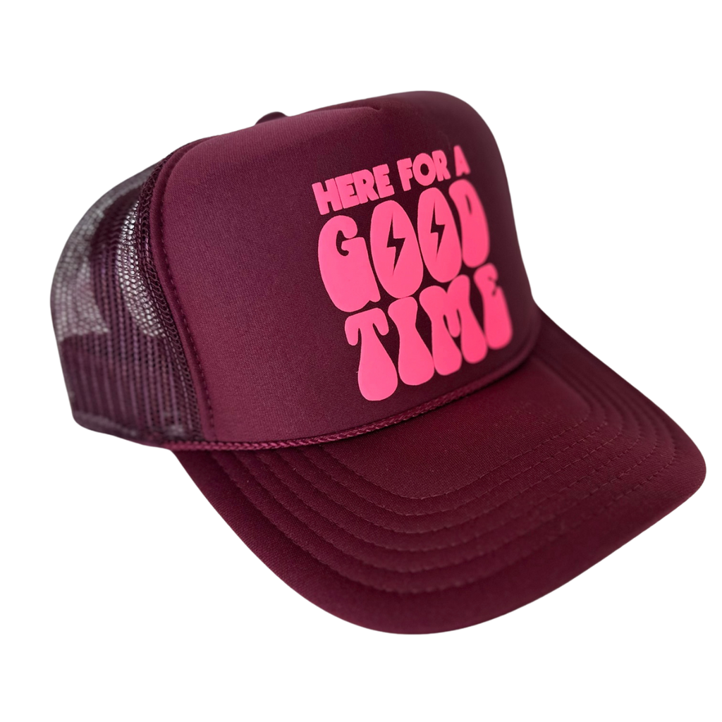 Here for a Good Time Trucker Hat